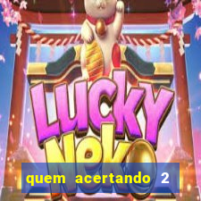 quem acertando 2 numeros mega sena ganha